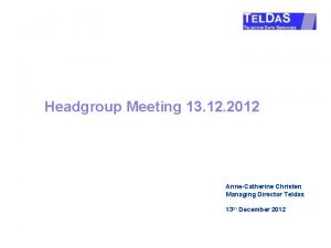 Headgroup Meeting 13 12 2012 AnneCatherine Christen Managing