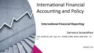 International Financial Accounting and Policy International Financial Reporting