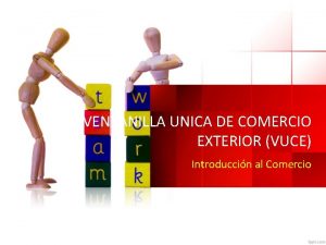 VENTANILLA UNICA DE COMERCIO EXTERIOR VUCE Introduccin al