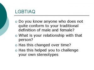 LGBTIAQ Do you know anyone who does not