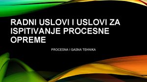 RADNI USLOVI ZA ISPITIVANJE PROCESNE OPREME PROCESNA I