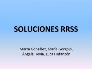 SOLUCIONES RRSS Marta Gonzlez Mara Gorgojo ngela Hevia