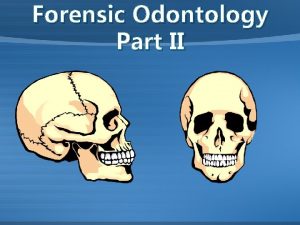 Forensic Odontology Part II Dental Identification and Lip