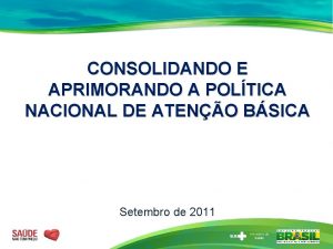 CONSOLIDANDO E APRIMORANDO A POLTICA NACIONAL DE ATENO