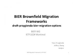 BIER Brownfield Migration Frameworks draftprzygiendabiermigrationoptions BIER WG IETF