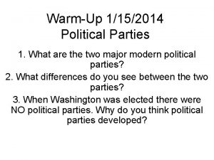 WarmUp 1152014 Political Parties 1 What are the