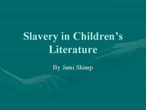 Slavery in Childrens Literature By Jami Shimp Slavery