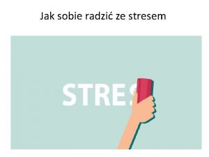 Jak sobie radzi ze stresem Sytuacje ktre obciaj