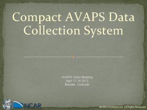 Compact AVAPS Data Collection System AVAPS Users Meeting