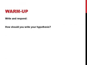 WARMUP Write and respond How should you write