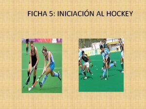 FICHA 5 INICIACIN AL HOCKEY 1 ANTECEDENTES Algunos