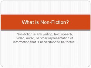 What is NonFiction Nonfiction is any writing text
