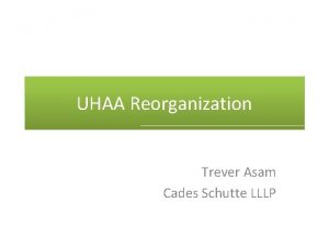 UHAA Reorganization Trever Asam Cades Schutte LLLP Current