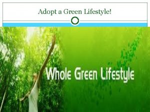 Adopt a Green Lifestyle What is a green