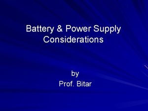 Battery Power Supply Considerations by Prof Bitar Q