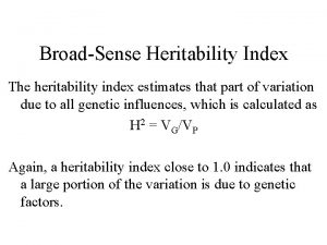 BroadSense Heritability Index The heritability index estimates that