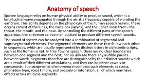 Anatomy of speech Spoken language relies on human