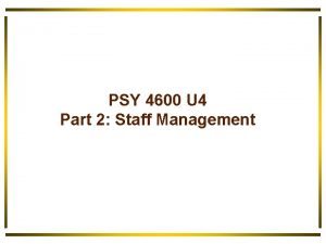 PSY 4600 U 4 Part 2 Staff Management