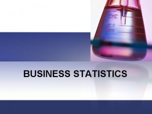BUSINESS STATISTICS OBJECTIVE Differentiate between Descriptive and Inferential