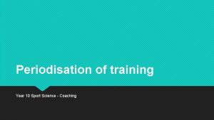 Periodisation of training Year 10 Sport Science Coaching