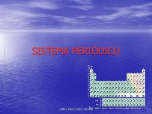 SISTEMA PERIDICO JAIME REDONDO MORA Elementos y Compuestos