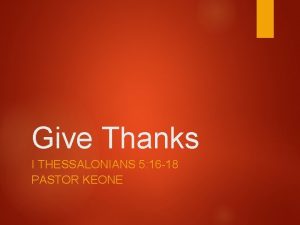 Give Thanks I THESSALONIANS 5 16 18 PASTOR