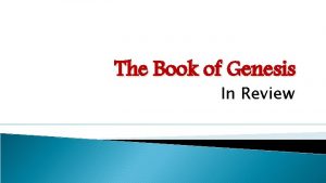 The Book of Genesis In Review Genesis The