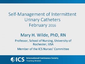 SelfManagement of Intermittent Urinary Catheters February 2016 Mary