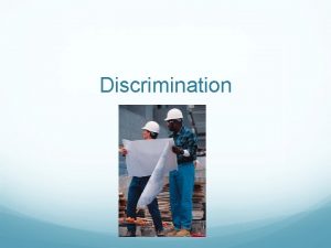 Discrimination What is discrimination Discrimination is simply choosing