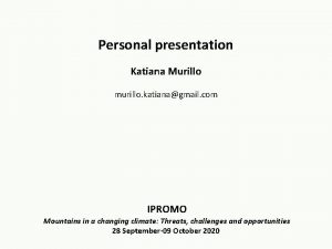 Personal presentation Katiana Murillo murillo katianagmail com IPROMO