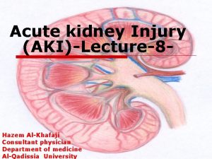 Acute kidney Injury AKILecture8 Hazem AlKhafaji Consultant physician