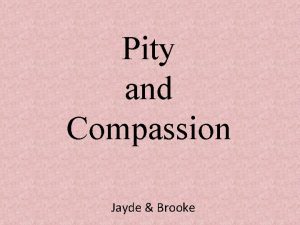 Pity and Compassion Jayde Brooke Pity and compassion