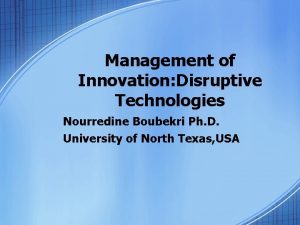 Management of Innovation Disruptive Technologies Nourredine Boubekri Ph