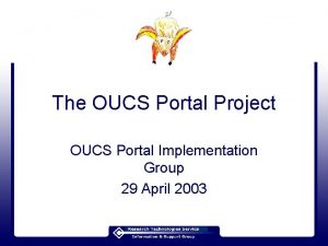 The OUCS Portal Project OUCS Portal Implementation Group