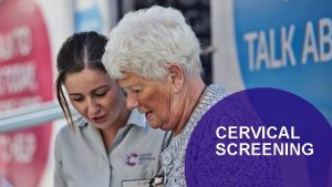 CERVICAL SCREENING Cervical Cancer Statistics WHAT IS SCREENING