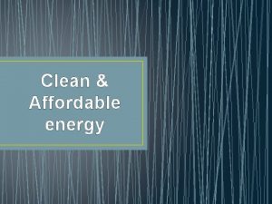 Clean Affordable energy What is clean and affordable