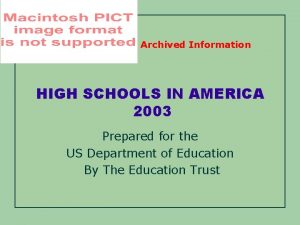 Archived Information HIGH SCHOOLS IN AMERICA 2003 Prepared