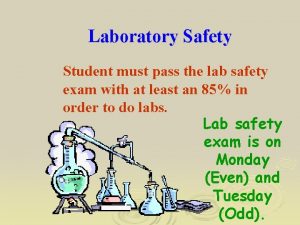 Laboratory Safety Student must pass the lab safety