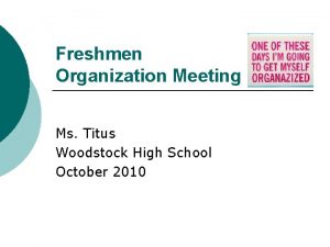 Freshmen Organization Meeting Ms Titus Woodstock High School