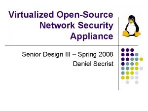 Virtualized OpenSource Network Security Appliance Senior Design III