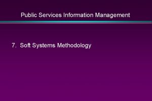 Public Services Information Management 7 Soft Systems Methodology
