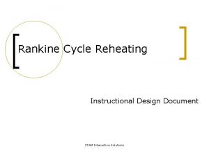 Rankine Cycle Reheating Instructional Design Document STAM Interactive