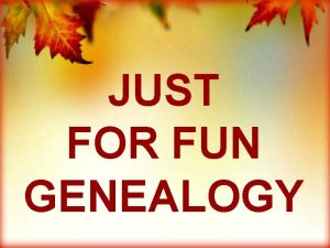 JUST FOR FUN GENEALOGY Whip you to a