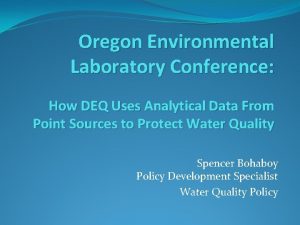 Oregon Environmental Laboratory Conference How DEQ Uses Analytical