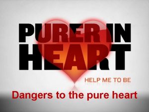 Dangers to the pure heart Previously The pure