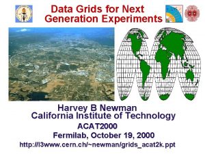 Data Grids for Next Generation Experiments Harvey B