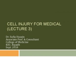 CELL INJURY FOR MEDICAL LECTURE 3 Dr Sufia