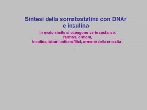 Sintesi della somatostatina con DNAr e insulina In