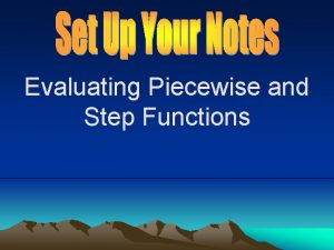 Evaluating Piecewise and Step Functions Evaluating Piecewise Functions