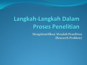 LangkahLangkah Dalam Proses Penelitian Mengidentifikasi Masalah Penelitian Research